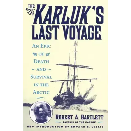 The Karluk's Last Voyage: An Epic of Death and Survival in the Arctic