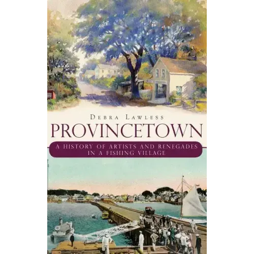 Provincetown: A History of Artists and Renegades in a Fishing Village