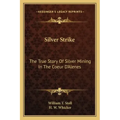 Silver Strike: The True Story Of Silver Mining In The Coeur D'Alenes