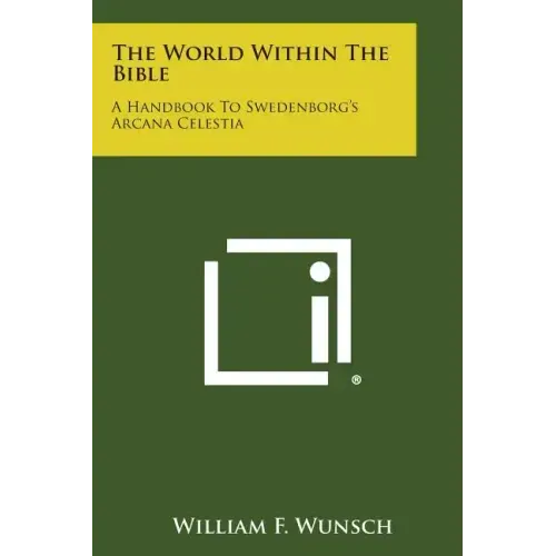 The World Within the Bible: A Handbook to Swedenborg's Arcana Celestia
