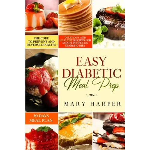 Easy Diabetic Meal Prep: Delicious and Healthy Recipes for Smart People on Diabetic Diet - 30 Days Meal Plan - The Code to Prevent and Reverse Diabete
