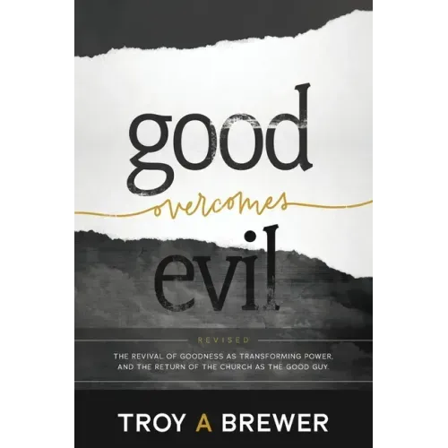 Good Overcomes Evil: The Revival of Goodness as Transforming Power, and the Return of the Church as the Good Guy.