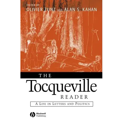 The Tocqueville Reader: A Life in Letters and Politics