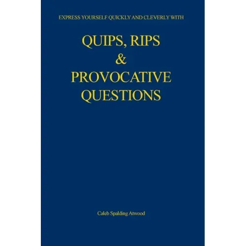 Quips, Rips & Provocative Questions