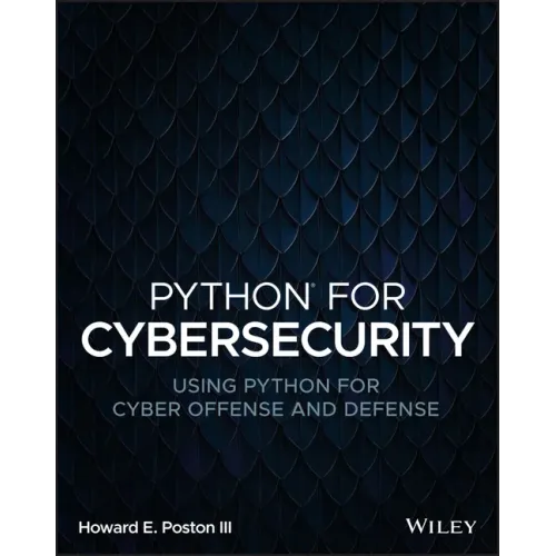 Python for Cybersecurity: Using Python for Cyber Offense and Defense