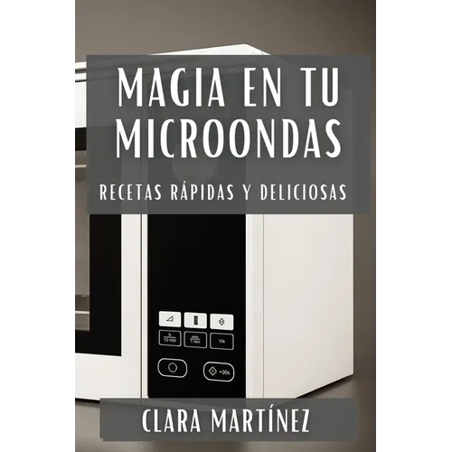 Magia en tu Microondas: Recetas Rápidas y Deliciosas