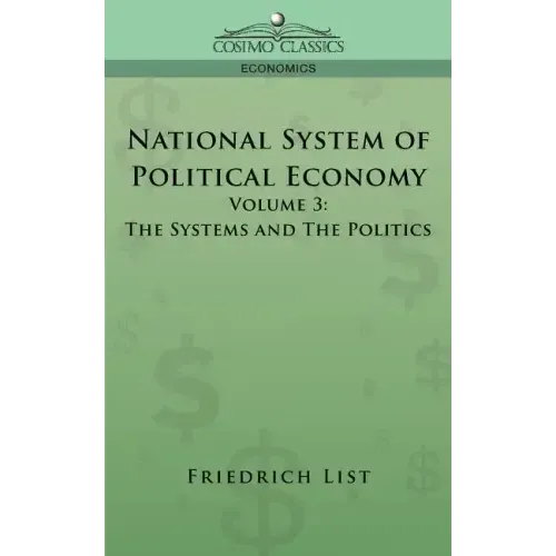 National System of Political Economy - Volume 3: The Systems and the Politics