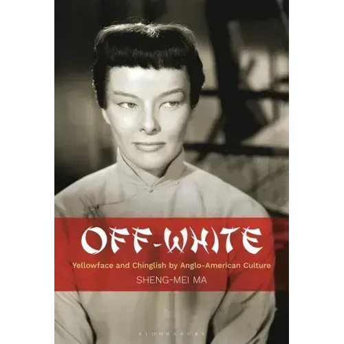 Off-White: Yellowface and Chinglish by Anglo-American Culture