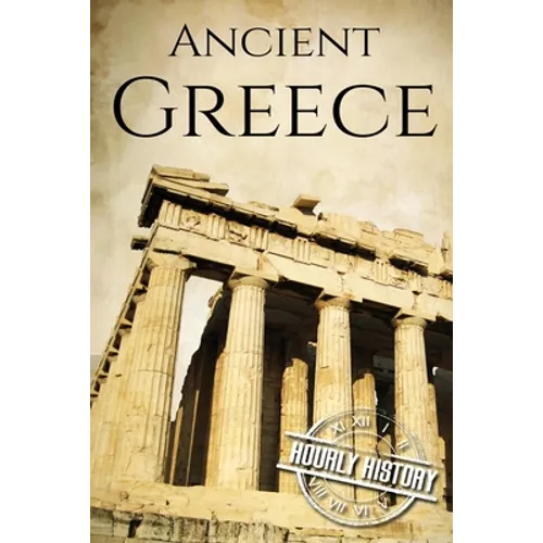 Ancient Greece: A History From Beginning to End