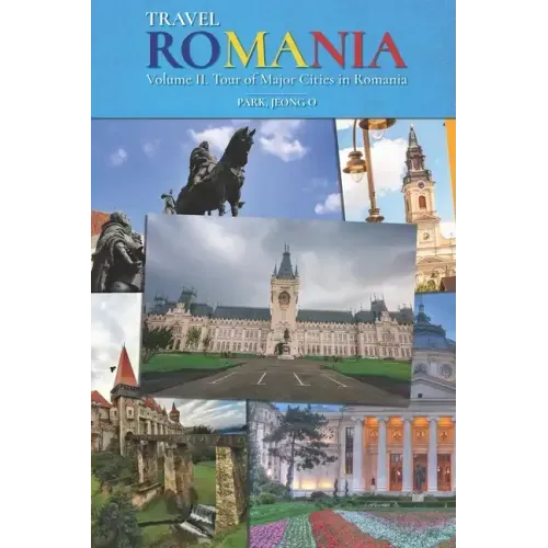 Travel ROMANIA, Vol. II: Tour of Major Cities in Romania