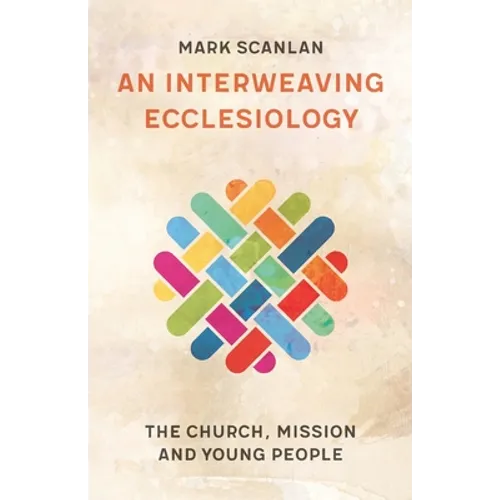 An Interweaving Ecclesiology: The Church, Mission and Young People