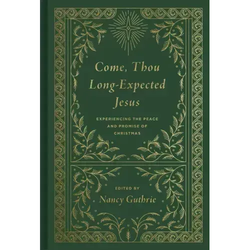 Come, Thou Long-Expected Jesus: Experiencing the Peace and Promise of Christmas (Redesign)