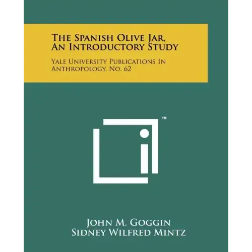 The Spanish Olive Jar, An Introductory Study: Yale University Publications In Anthropology, No. 62