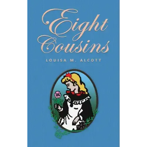 Eight Cousins: or The Aunt-Hill; The Original 1875 Edition