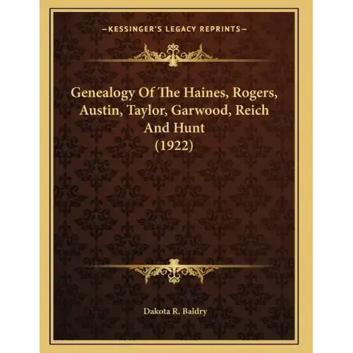 Genealogy Of The Haines, Rogers, Austin, Taylor, Garwood, Reich And Hunt (1922)