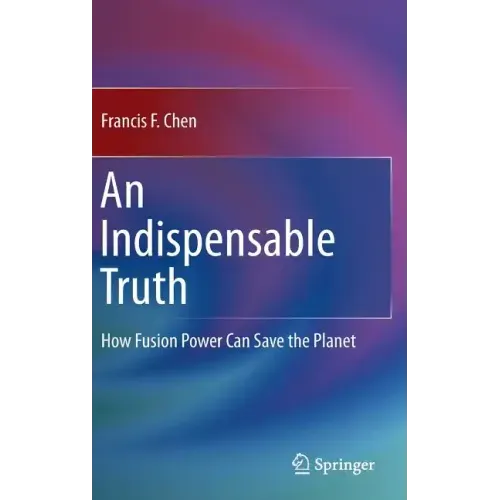 An Indispensable Truth: How Fusion Power Can Save the Planet