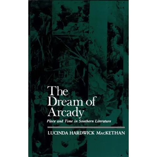 The Dream of Arcady: Place and Time in Southern Literature