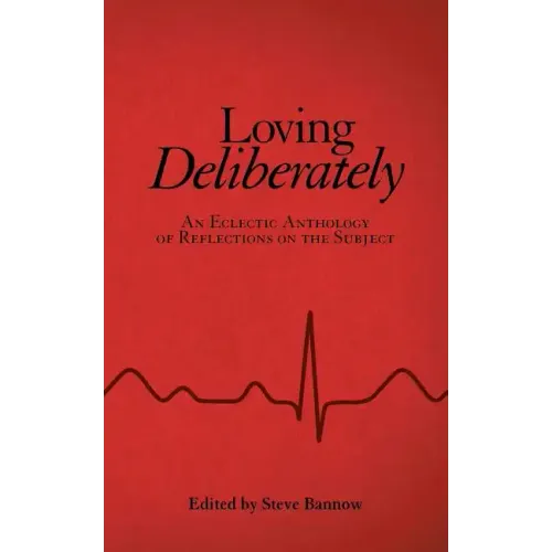Loving Deliberately: An Eclectic Anthology of Reflections on the Subject