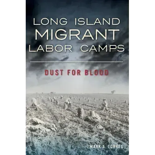 Long Island Migrant Labor Camps: Dust for Blood
