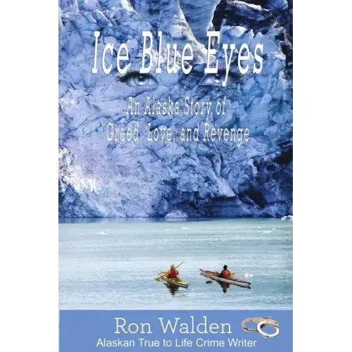 Ice Blue Eyes: An Alaska Story of Greed, Love and Revenge