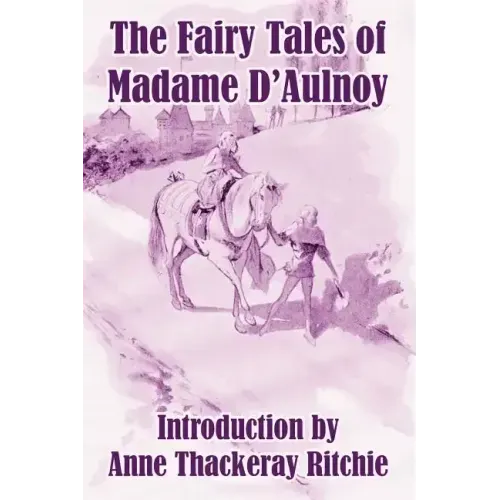 The Fairy Tales of Madame D'Aulnoy
