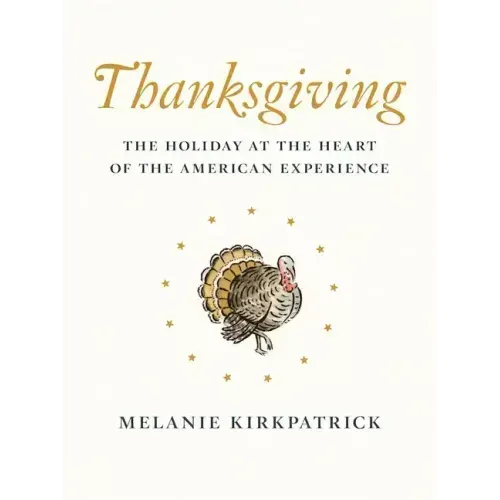 Thanksgiving: The Holiday at the Heart of the American Experience