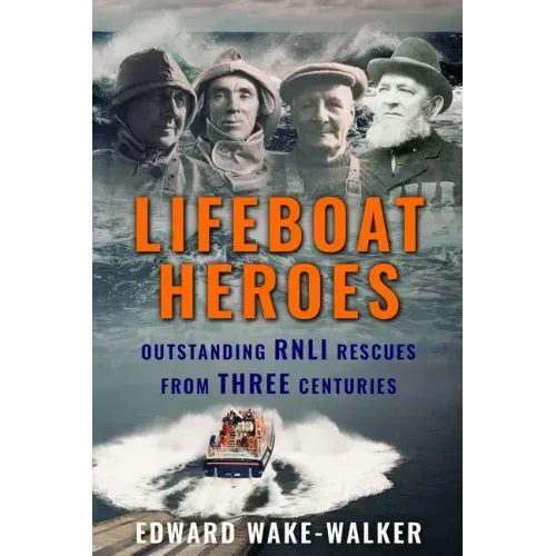 Lifeboat Heroes: Outstanding RNLI Rescues from Three Centuries