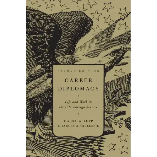 Career Diplomacy: Life and Work in the U.S. Foreign Service, Second Edition