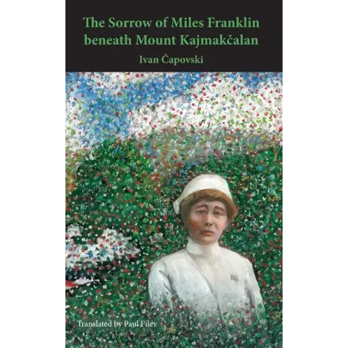 The Sorrow of Miles Franklin beneath Mount Kajmakcalan