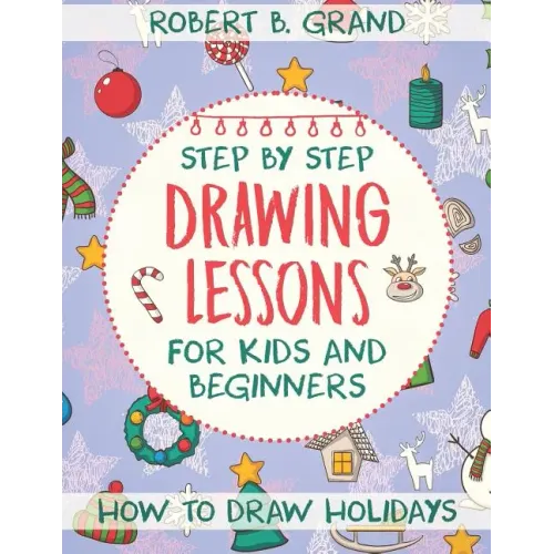 Step by Step Drawing Lessons For Kids and Beginners: How to Draw Holidays