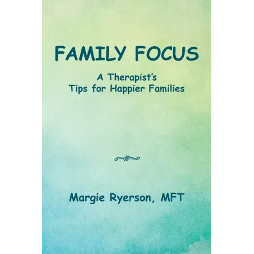 Family Focus a Therapist's Tips for Happier Families