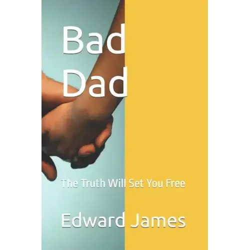 Bad Dad: The Truth Will Set You Free
