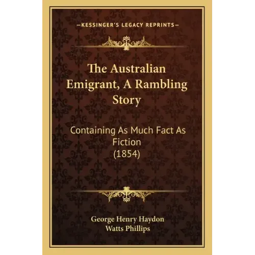 The Australian Emigrant, A Rambling Story: Containing As Much Fact As Fiction (1854)