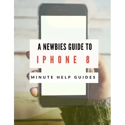 A Newbies Guide to iPhone 8: The Unofficial Handbook to iPhone and iOS 10 (Includes iPhone 5, 5s, 5c, iPhone 6, 6 Plus, 6s, 6s Plus, iPhone SE, iPh
