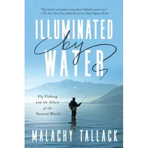 Illuminated by Water: Fly Fishing and the Allure of the Natural World