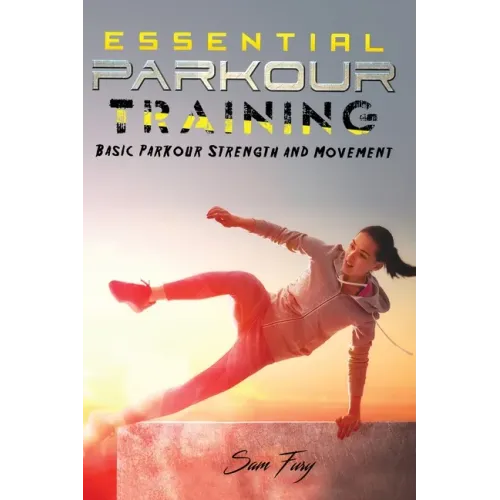 Essential Parkour Training: Basic Parkour Strength and Movement