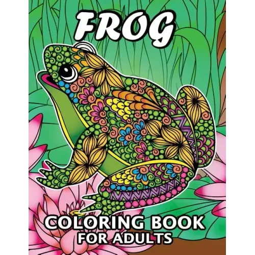 Frog Coloring Book for Adults: Unique Coloring Book Easy, Fun, Beautiful Coloring Pages for Adults and Grown-up