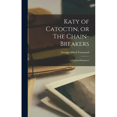 Katy of Catoctin, or The Chain-Breakers: A National Romance