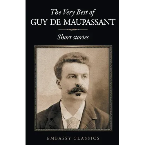 The Very Best Of Guy De Maupassant