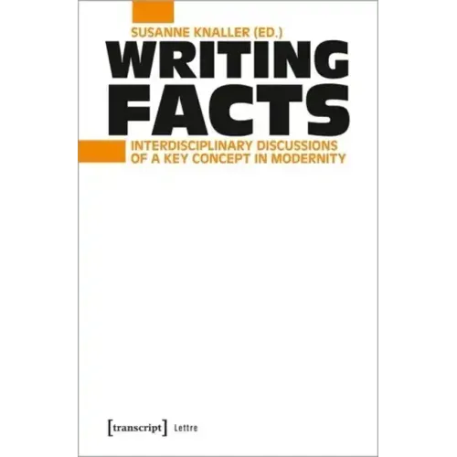 Writing Facts: Interdisciplinary Discussions of a Key Concept in Modernity