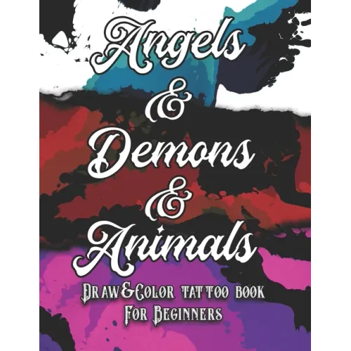 Angels, Demons and Animals Tattoo: Draw&Color book for beginners