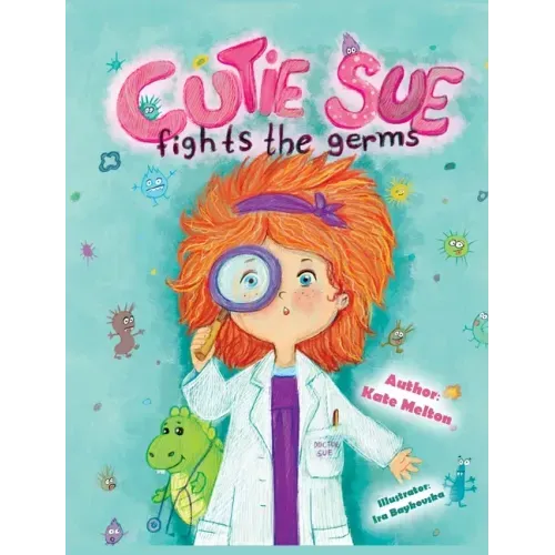 Cutie Sue Fights the Germs: An Adorable Story About Health, Personal Hygiene and Visit to Doctor