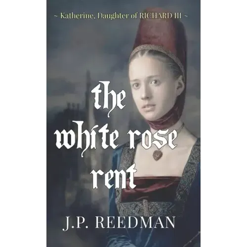 The White Rose Rent: Katherine, Daughter of Richard III