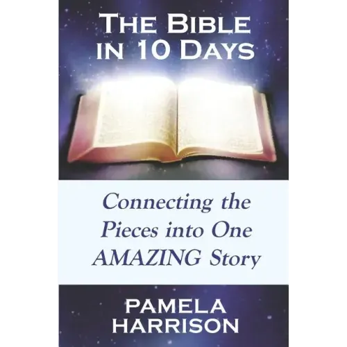 The Bible in 10 Days: Connecting the Pieces Into One Amazing Story