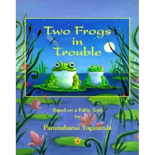 Two Frogs in Trouble: Based on a Fable Told by Paramahansa Yogananda