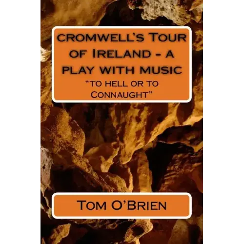 cromwell's Tour of Ireland - a play with music: "to hell or to Connaught"