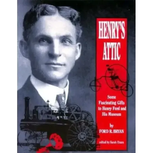 Henry's Attic: Some Fascinating Gifts to Henry Ford and His Museum