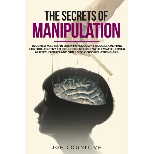 The Secrets Of Manipulation: become a master in dark psycology, persuasion, mind control and try to influence people with empath, cover NLP techniq