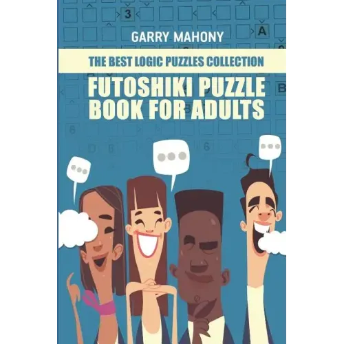 Futoshiki Puzzle Book For Adults: The Best Logic Puzzles Collection