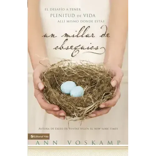 Un Millar de Obsequios: El Desafío a Tener Plenitud de Vida Allí Mismo Donde Estás = One Thousand Gifts